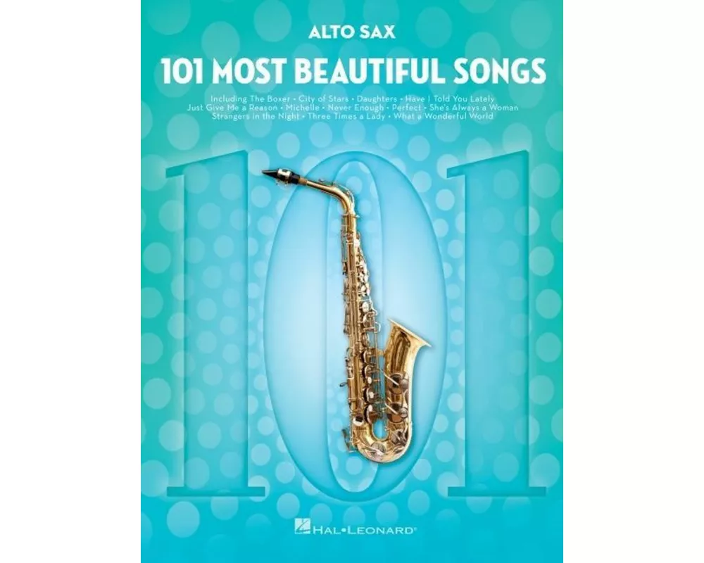 101 Most Beautiful Songs for Alto Sax Sheet Music Songbook Instrumental Folio for All Levels Includes What a Wonderful World, Your Song, City of Stars