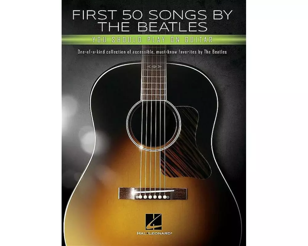 First 50 Songs by the Beatles You Should Play on Guitar: A Songbook with Accessible, Must-Know Favorites