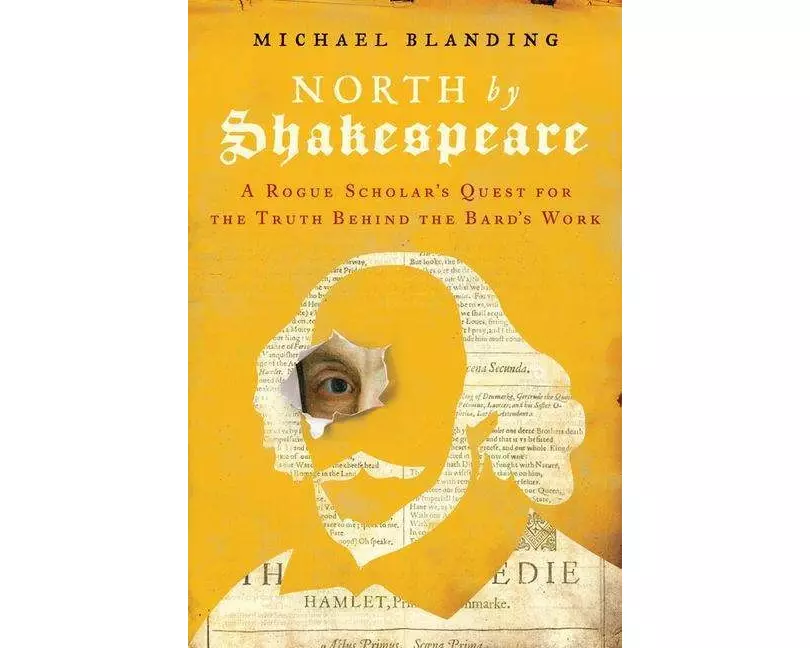 North by Shakespeare : A Rogue Scholar's Quest for the Truth Behind the Bard's Work