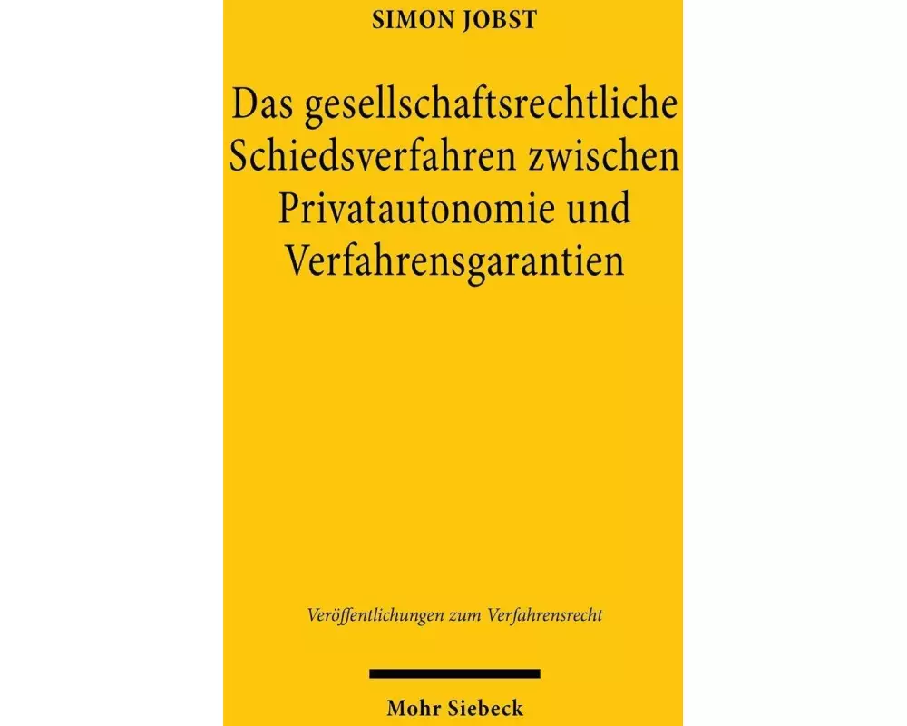 Das gesellschaftsrechtliche Schiedsverfahren zwischen Privatautonomie und Verfahrensgarantien