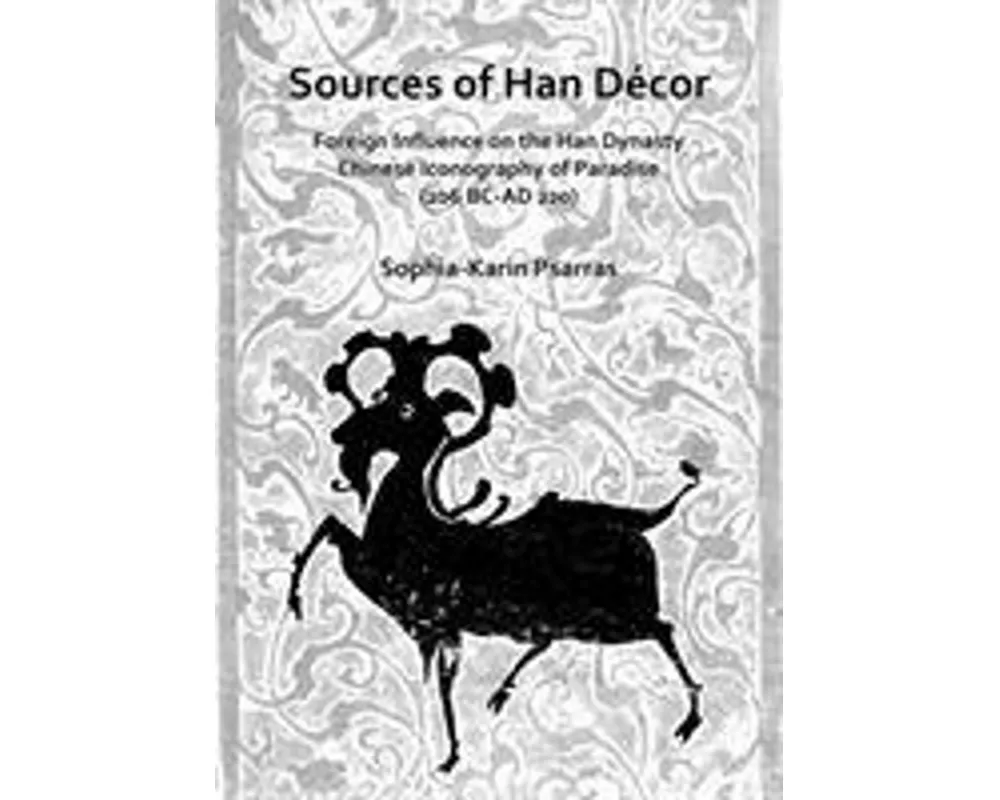 Sources of Han Decor: Foreign Influence on the Han Dynasty Chinese Iconography of Paradise (206 BC-AD 220)
