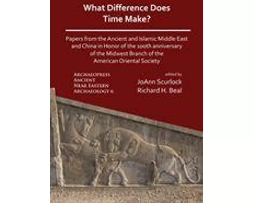 What Difference Does Time Make? Papers from the Ancient and Islamic Middle East and China in Honor of the 100th Anniversary of the Midwest Branch of t