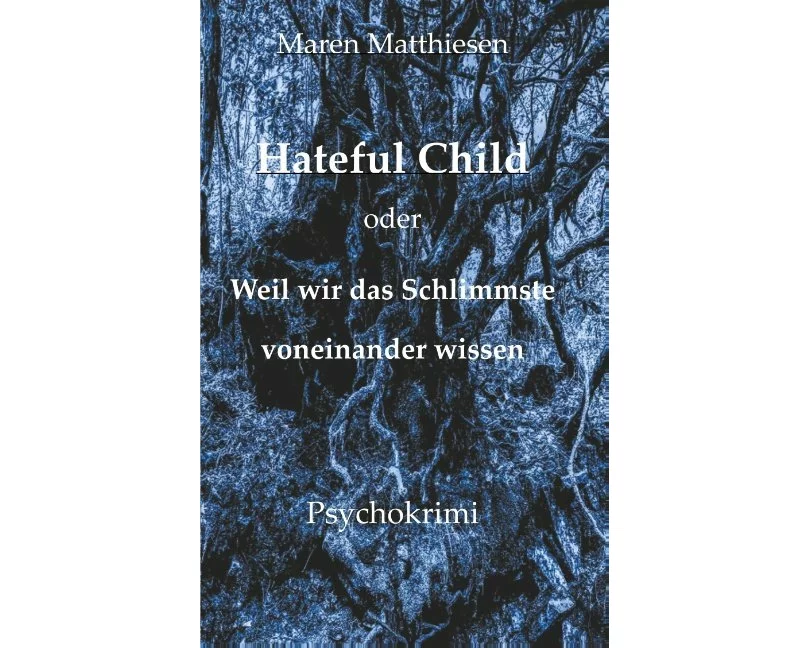 Hateful Child oder Weil wir das Schlimmste voneinander wissen