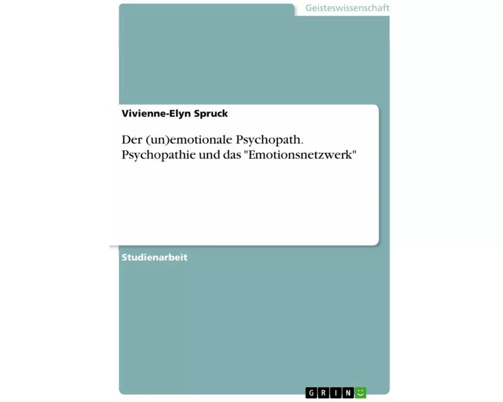Der (un)emotionale Psychopath. Psychopathie und das "Emotionsnetzwerk"