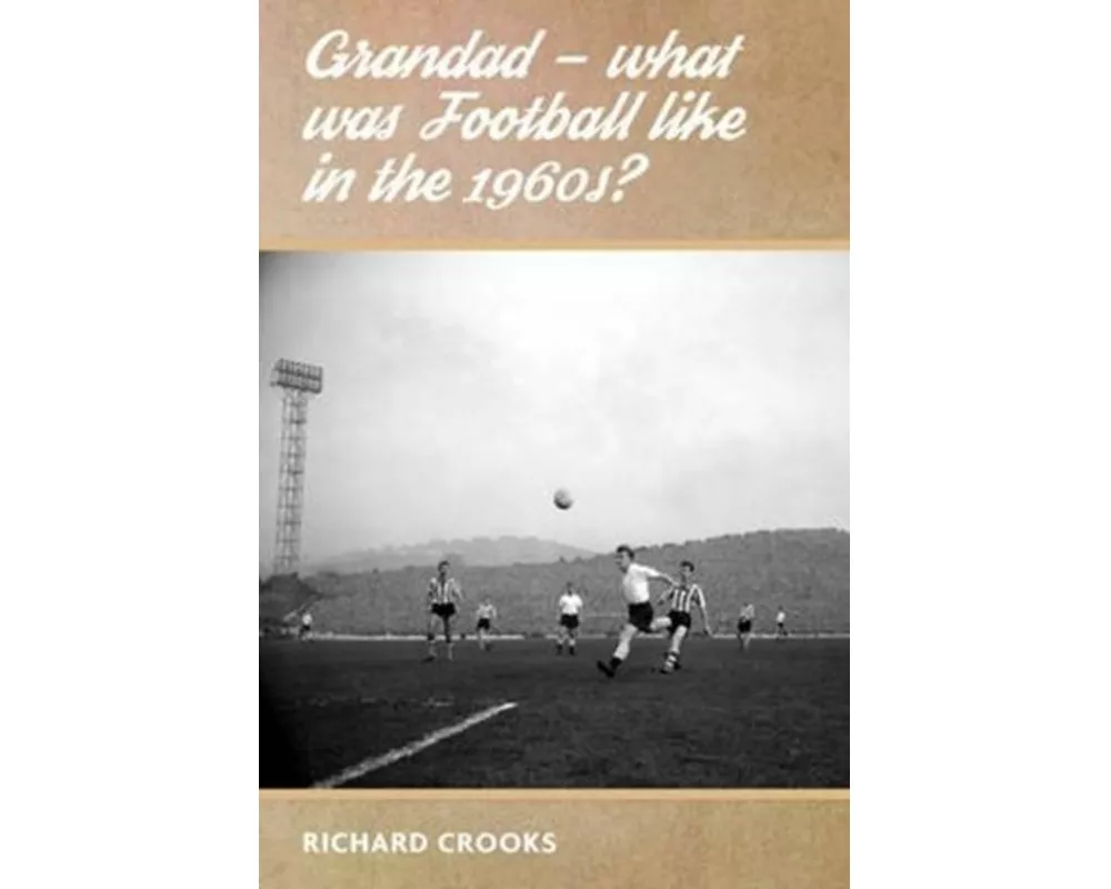Grandad - What Was Football Like in the 1960s?