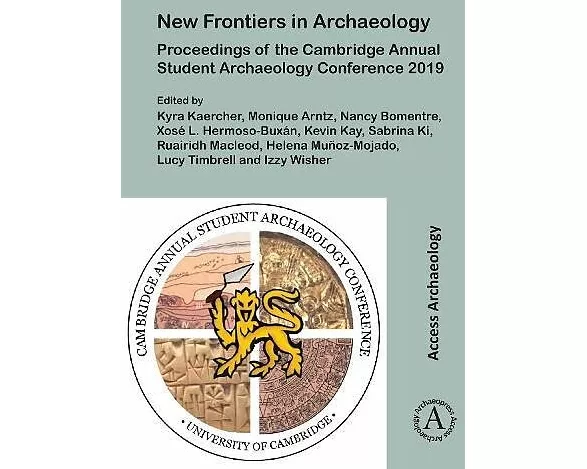 New Frontiers in Archaeology: Proceedings of the Cambridge Annual Student Archaeology Conference 2019
