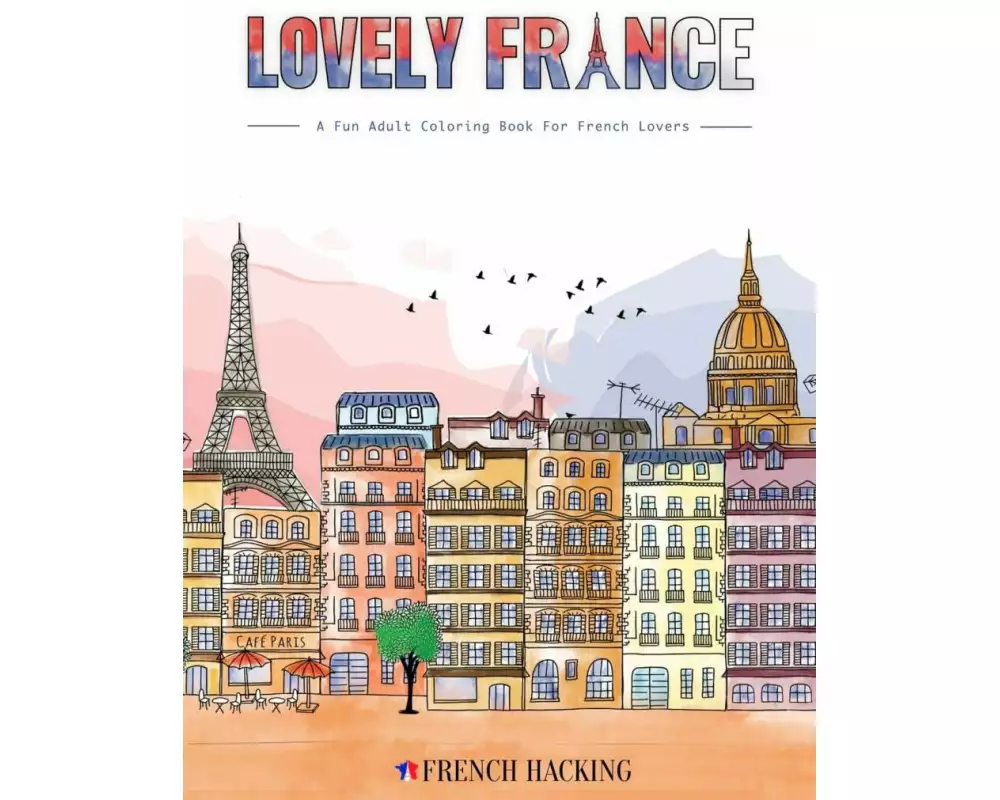 Lovely France - A Fun Adult Coloring Book For French Lovers