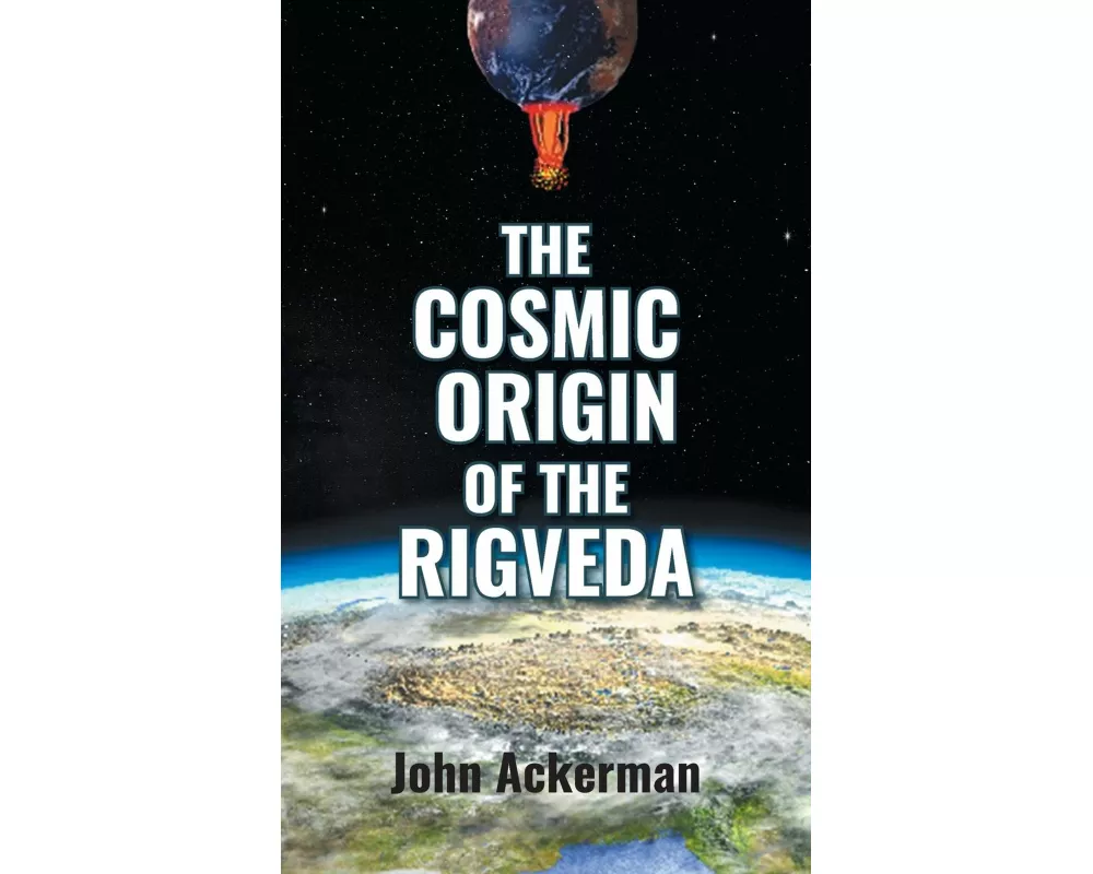 The Cosmic Origin Of The Rigveda