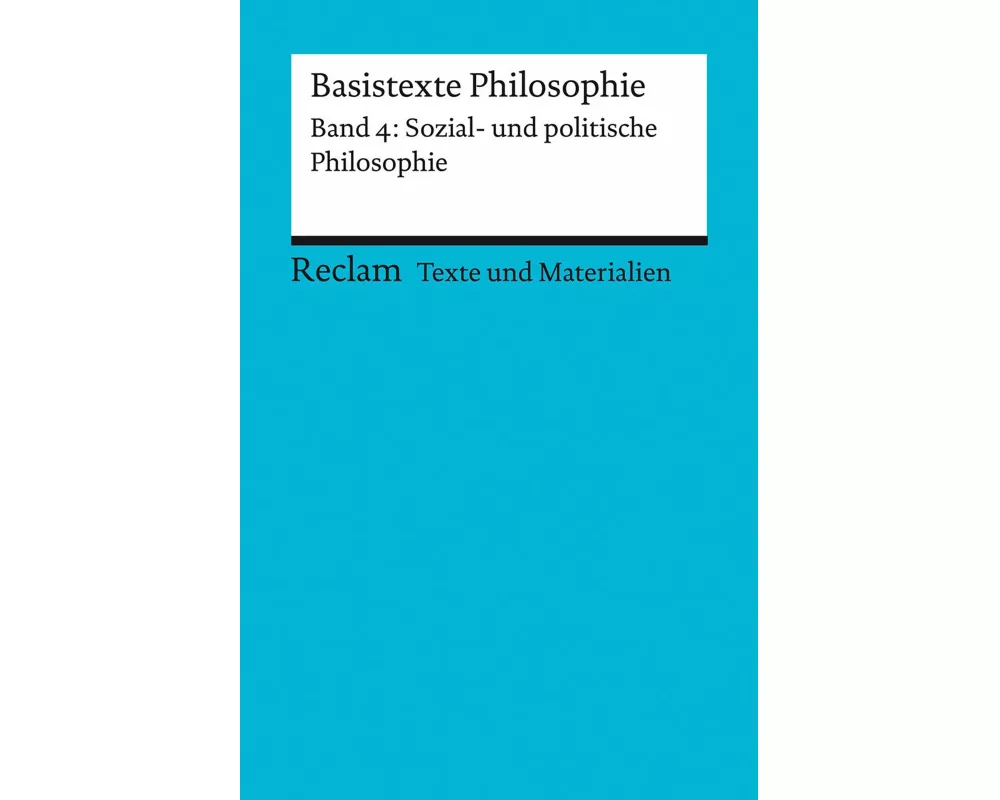 Basistexte Philosophie. Band 4: Sozial- und politische Philosophie