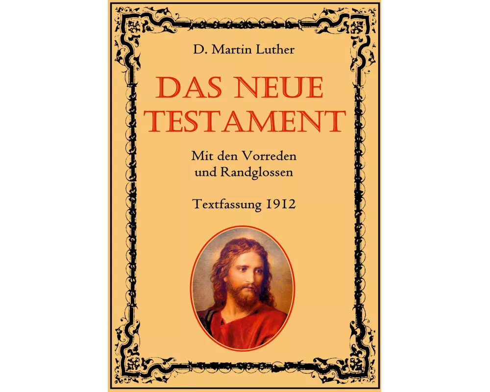 Das Neue Testament. Mit den Vorreden und Randglossen. Textfassung 1912
