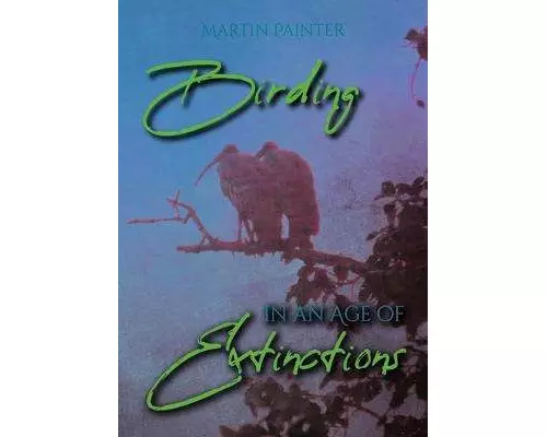 Birding in an Age of Extinctions