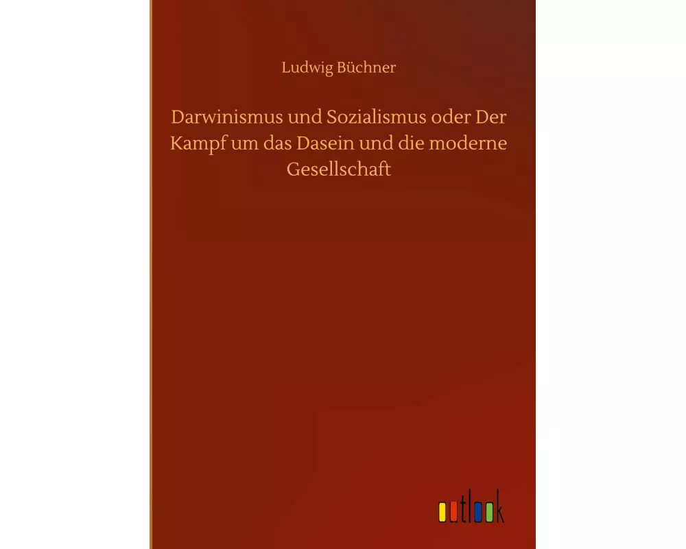 Darwinismus und Sozialismus oder Der Kampf um das Dasein und die moderne Gesellschaft
