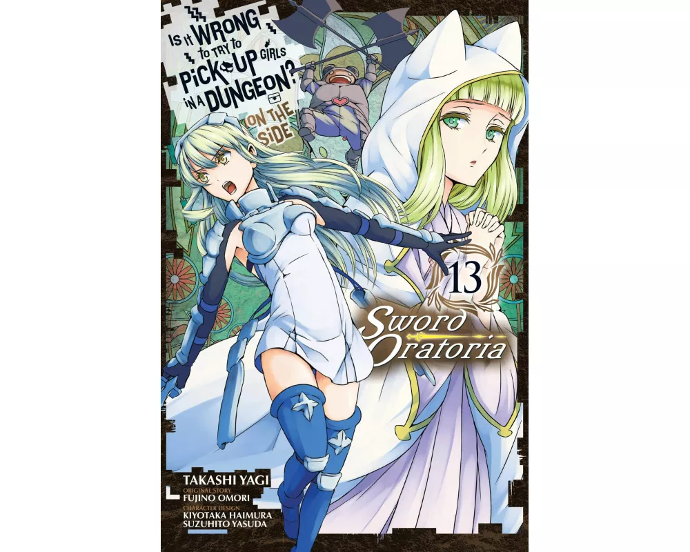Is It Wrong to Try to Pick Up Girls in a Dungeon? on the Side: Sword Oratoria, Vol. 13 (Manga)