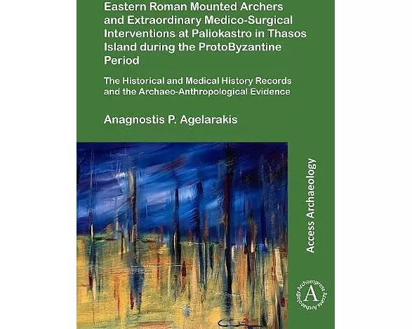Eastern Roman Mounted Archers and Extraordinary Medico-Surgical Interventions at Paliokastro in Thasos Island during the ProtoByzantine Period