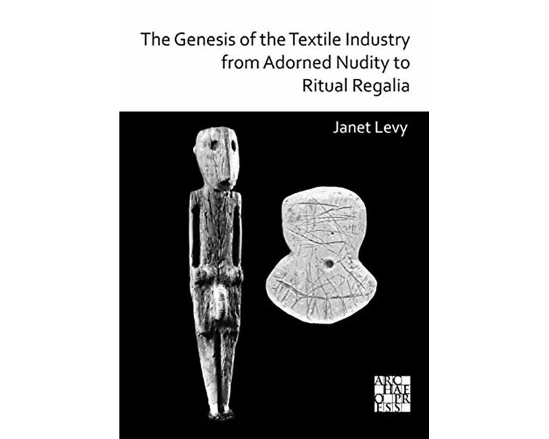 The Genesis of the Textile Industry from Adorned Nudity to Ritual Regalia: The Changing Role of Fibre Crafts and Their Evolving Techniques of Manufact