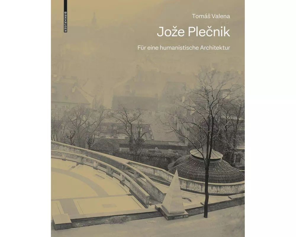 Joze Plecnik. Für eine humanistische Architektur