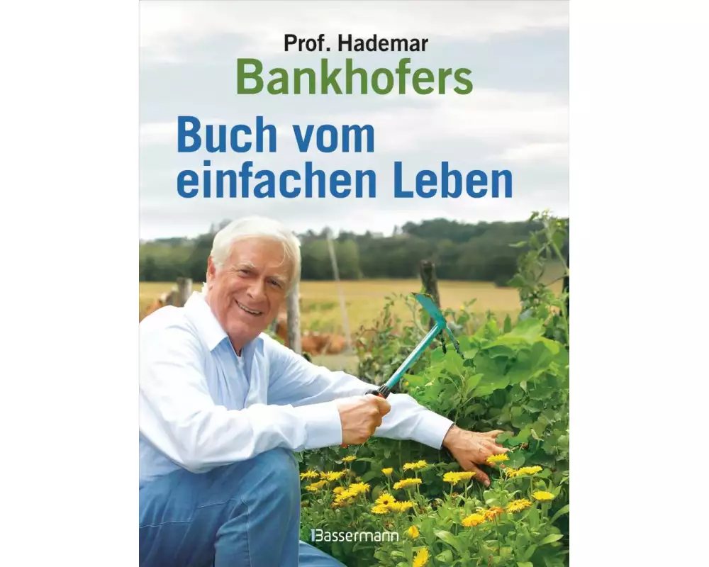 Professor Hademar Bankhofers Buch vom einfachen Leben. Natürlich, nachhaltig, gesund