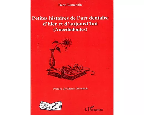 Petites histoires de l'art dentaire d'hier et d'aujourd'hui