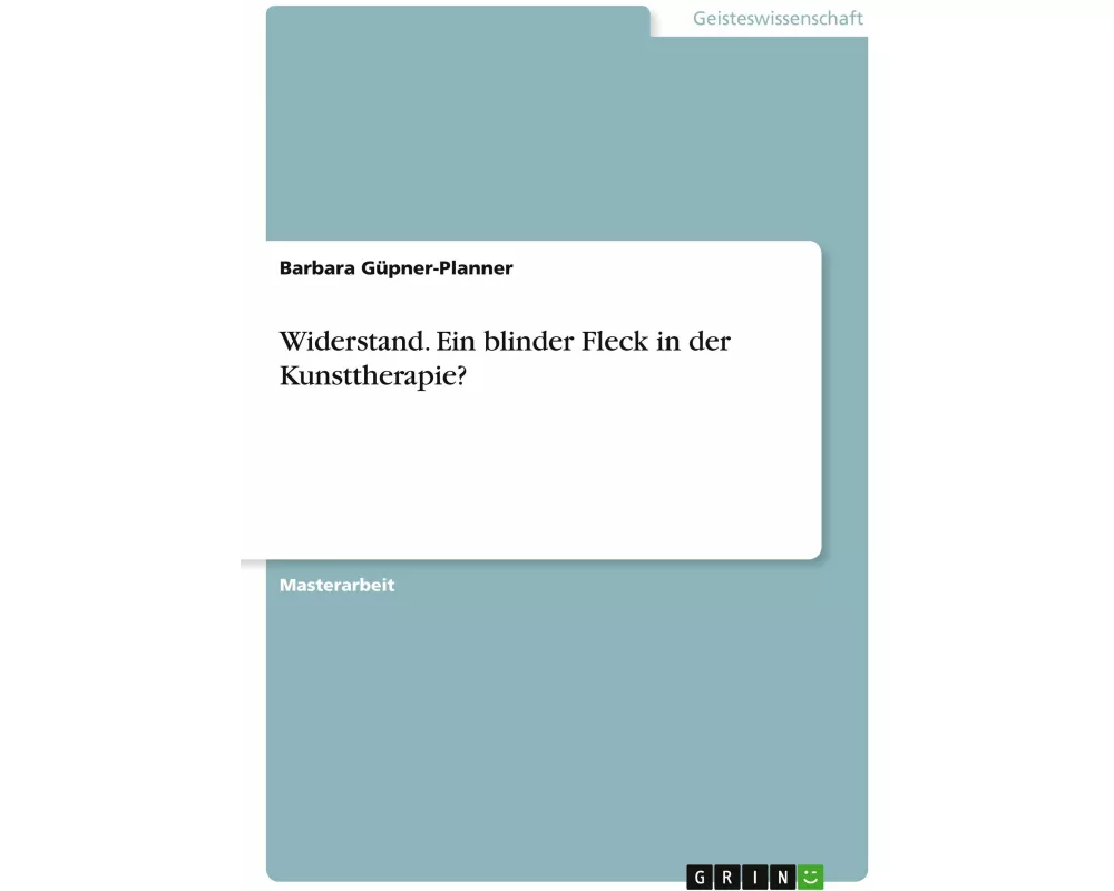 Widerstand. Ein blinder Fleck in der Kunsttherapie?