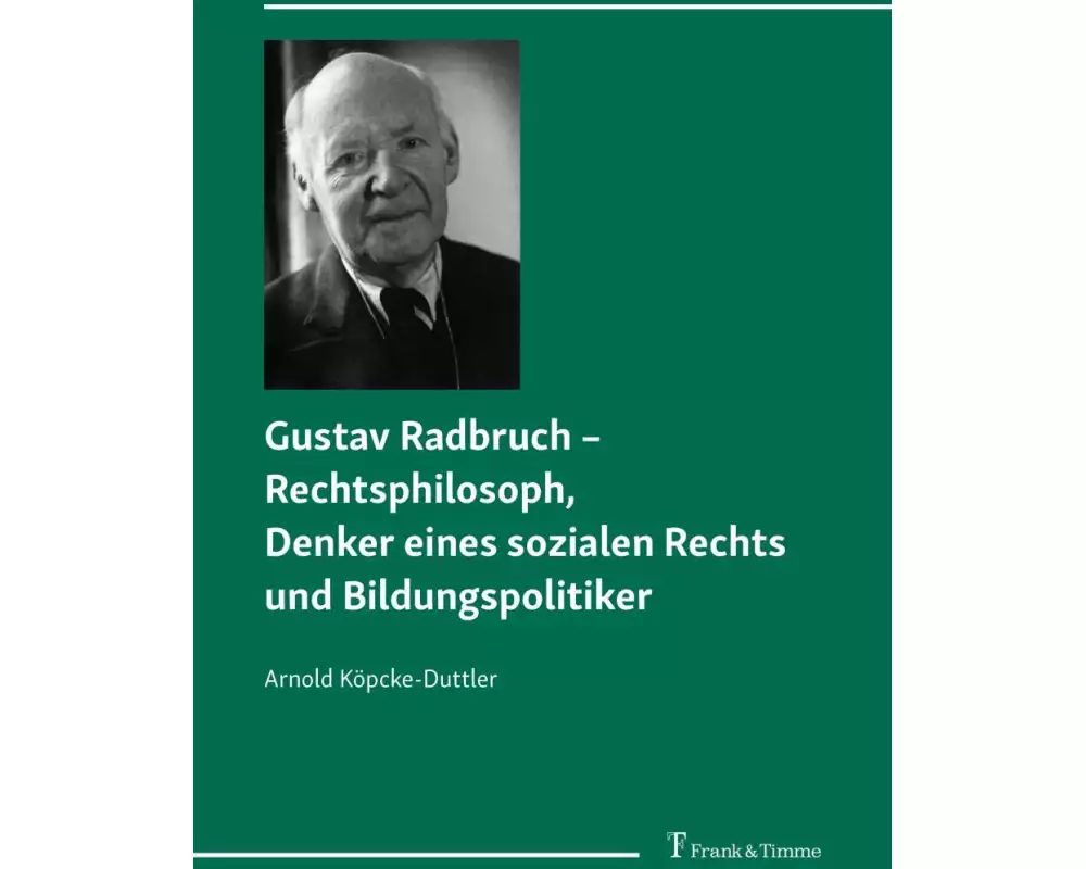 Gustav Radbruch - Rechtsphilosoph, Denker eines sozialen Rechts und Bildungspolitiker
