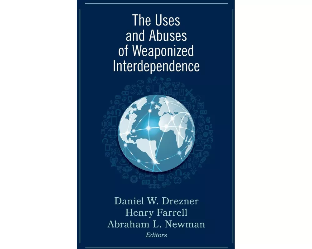 The Uses and Abuses of Weaponized Interdependence