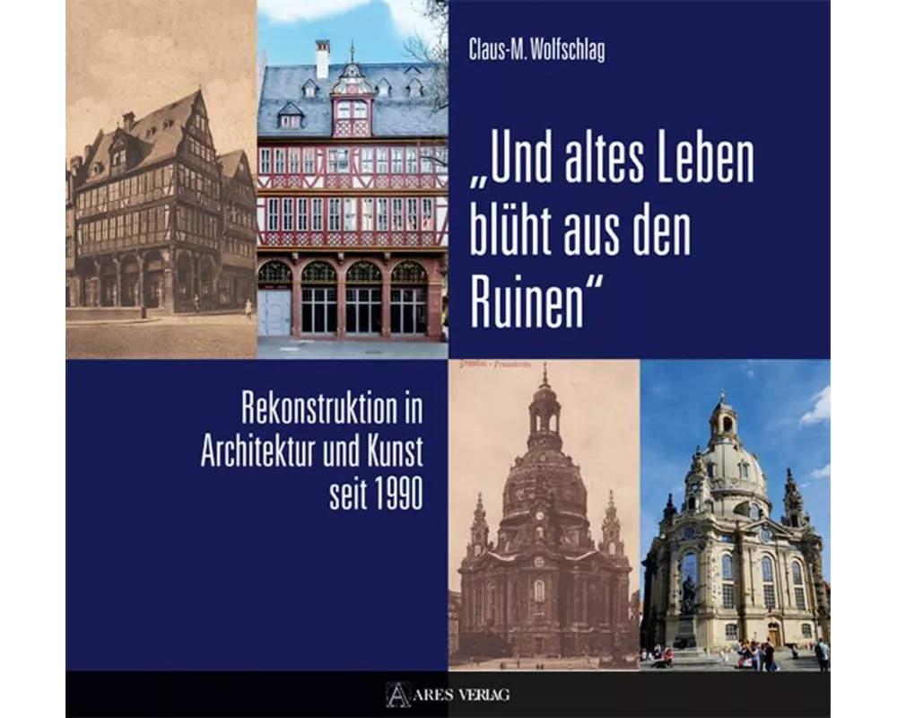 "Und altes Leben blüht aus den Ruinen"