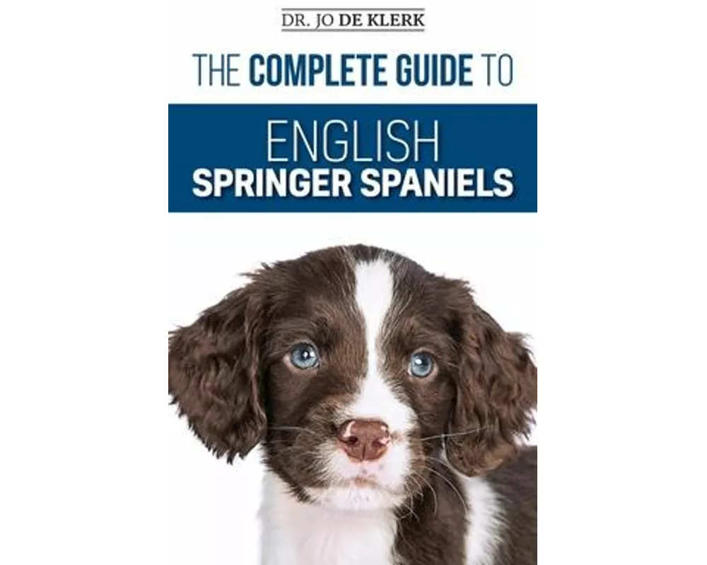 The Complete Guide to English Springer Spaniels
