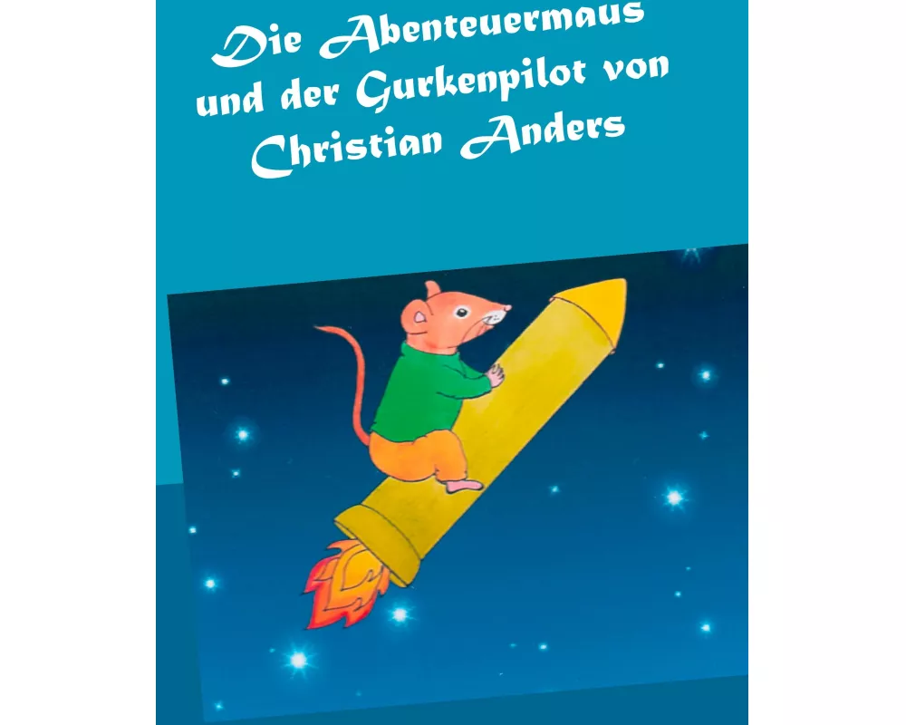 Die Abenteuermaus und der Gurkenpilot