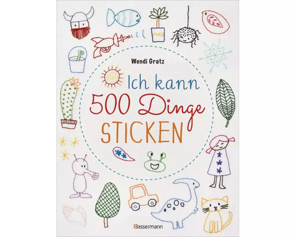 Ich kann 500 Dinge sticken. Witzige, süße, coole und freche Motive. Ganz einfach Schritt für Schritt nachzusticken. Blumen, Blüten, Blätter, Tiere, Lo