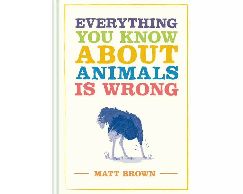 Everything You Know About Animals is Wrong