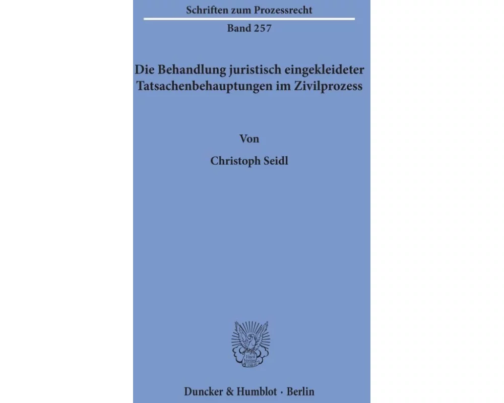 Die Behandlung juristisch eingekleideter Tatsachenbehauptungen im Zivilprozess