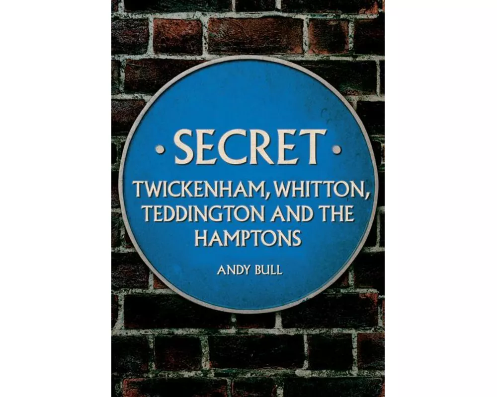 Secret Twickenham, Whitton, Teddington and the Hamptons