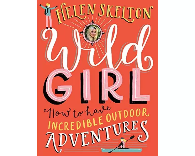 Wild Girl: How to have Incredible Outdoor Adventures