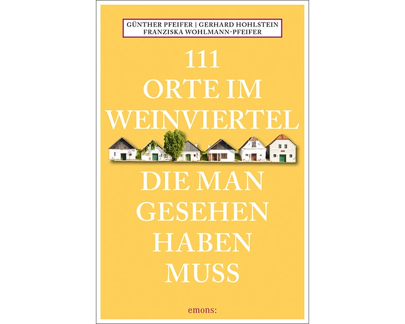 111 Orte im Weinviertel, die man gesehen haben muss