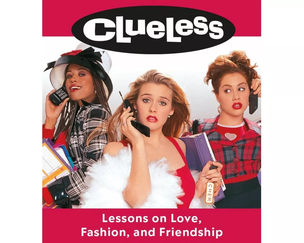 Clueless: Lessons on Love, Fashion, and Friendship