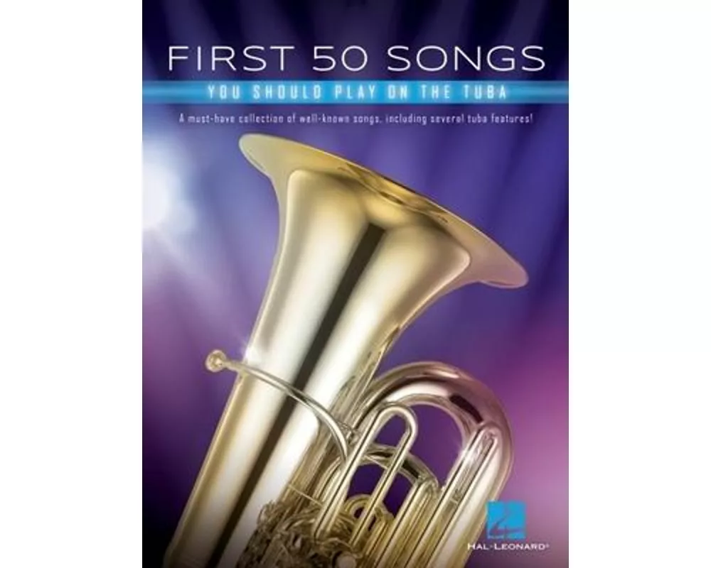 First 50 Songs You Should Play on Tuba Beginner-Friendly Tuba Songbook with Pop, Jazz & Movie Hits Includes Beer Barrel Polka, the Elephant, Halleluja
