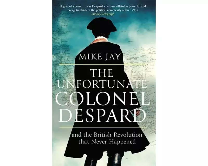 The Unfortunate Colonel Despard