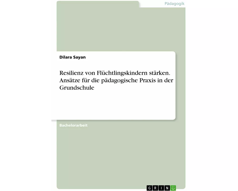 Resilienz von Flüchtlingskindern stärken. Ansätze für die pädagogische Praxis in der Grundschule