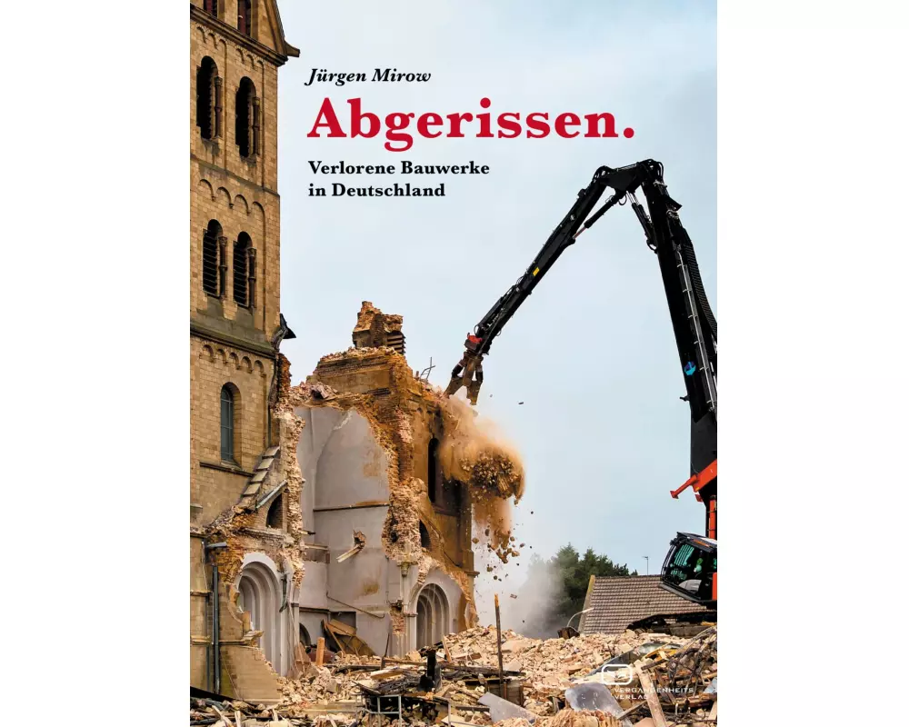 Abgerissen. Verlorene Bauwerke in Deutschland