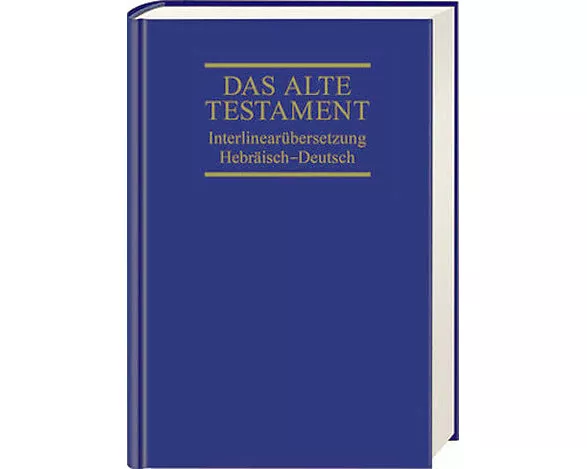 Das Alte Testament. Interlinearübersetzung Hebräisch-Deutsch
