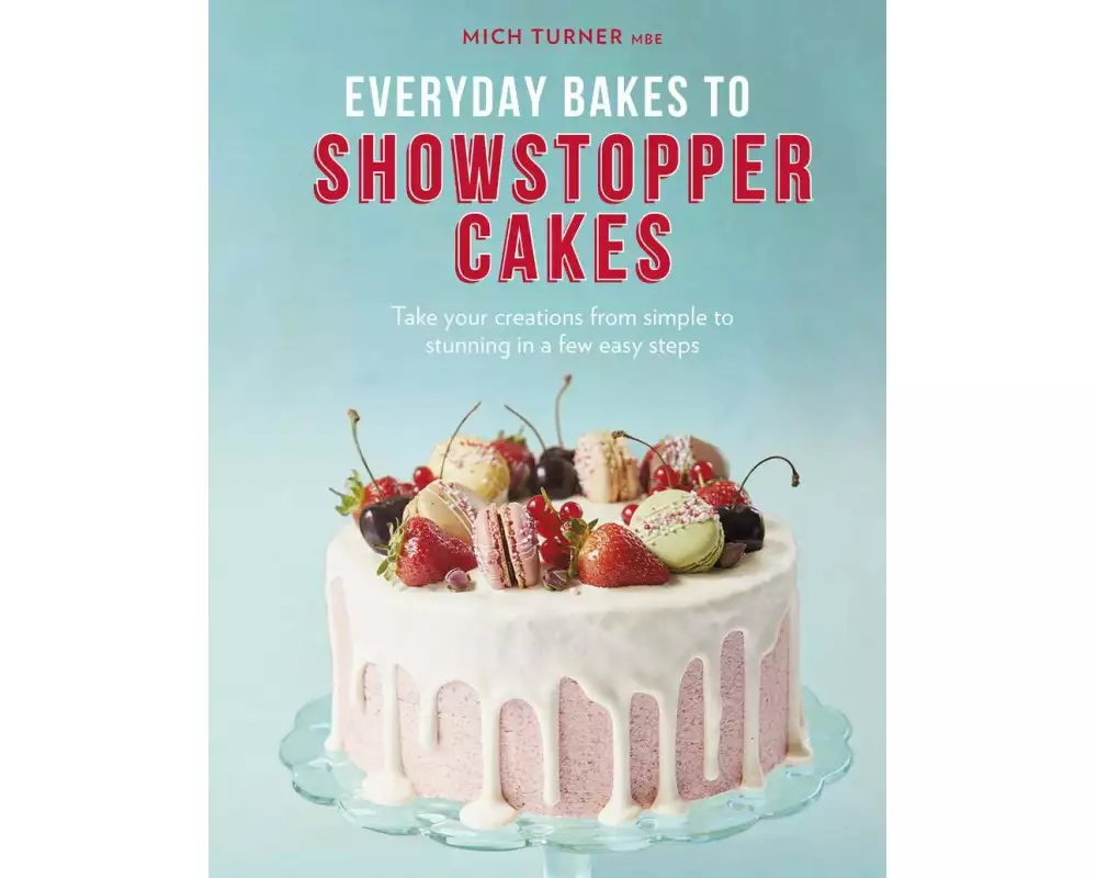 Everyday Bakes to Showstopper Cakes