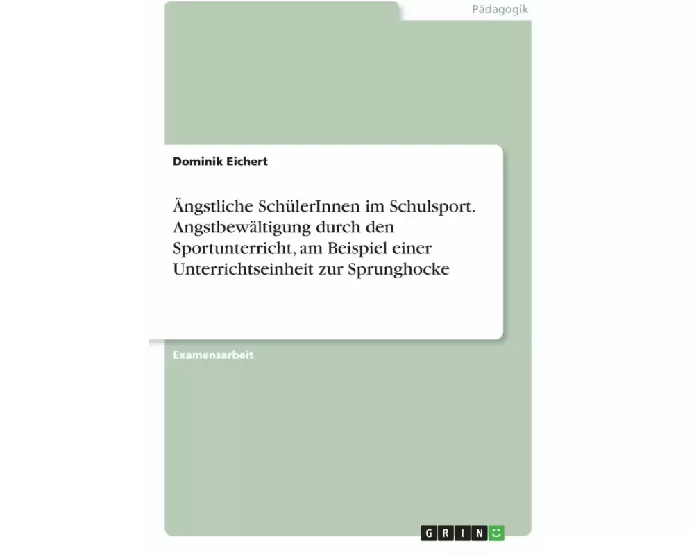 Ängstliche SchülerInnen im Schulsport. Angstbewältigung durch den Sportunterricht, am Beispiel einer Unterrichtseinheit zur Sprunghocke