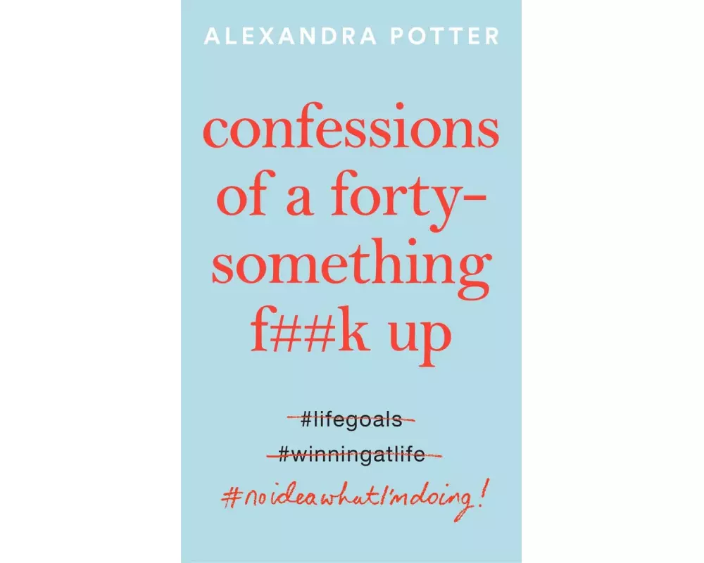 Confessions of a Forty-Something F**k Up
