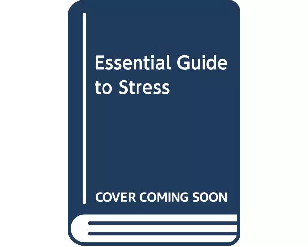 Essential Guide To Stress