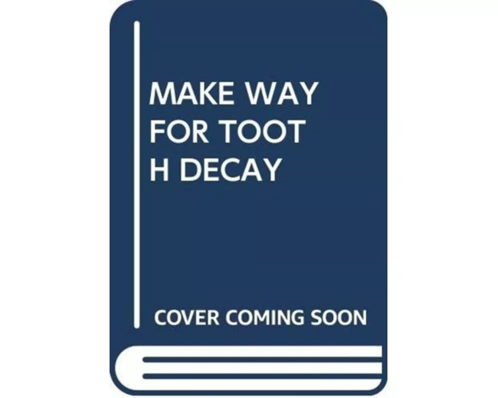 Make Way For Tooth Decay