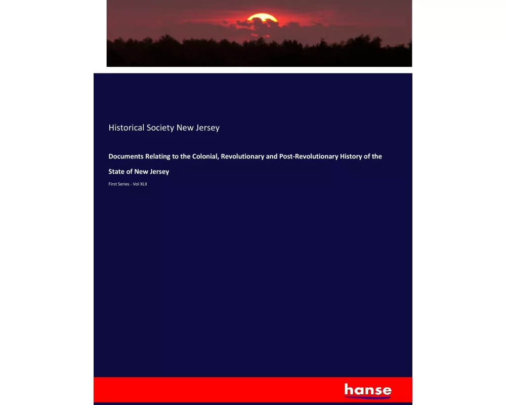 Documents Relating to the Colonial, Revolutionary and Post-Revolutionary History of the State of New Jersey