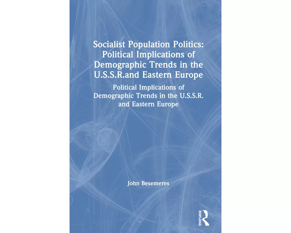 Socialist Population Politics: Political Implications of Demographic Trends in the U.S.S.R.and Eastern Europe