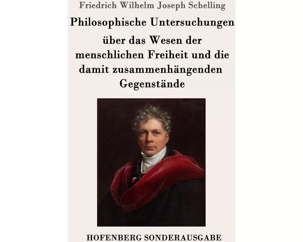 Philosophische Untersuchungen über das Wesen der menschlichen Freiheit und die damit zusammenhängenden Gegenstände