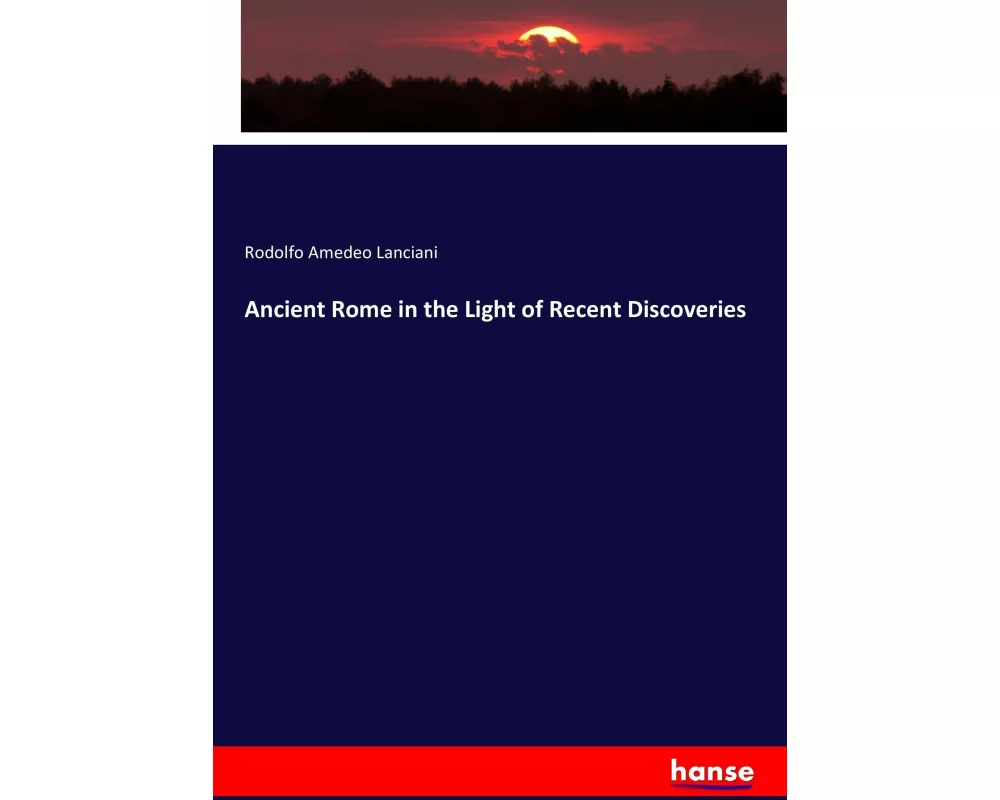 Ancient Rome in the Light of Recent Discoveries