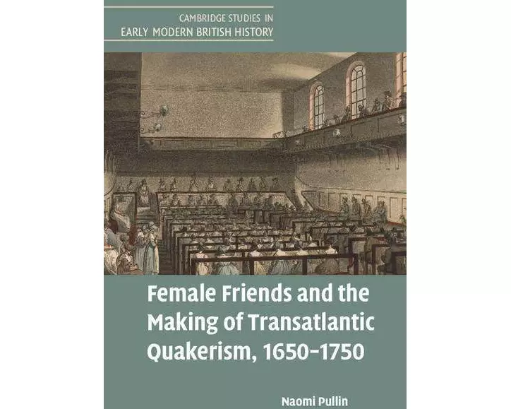 Female Friends and the Making of Transatlantic Quakerism, 1650–1750
